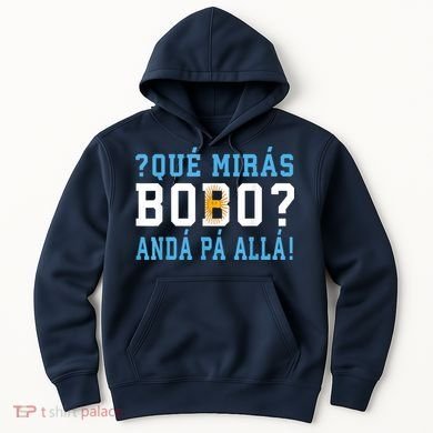 Qué Mirás Bobo, Andá Pa' Allá Funny Speech Hoodie