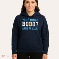 Qué Mirás Bobo, Andá Pa' Allá Funny Speech Hoodie thumb 5