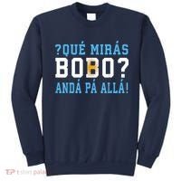 Qué Mirás Bobo, Andá Pa' Allá Funny Speech Sweatshirt thumb 0