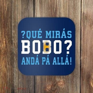 Qué Mirás Bobo, Andá Pa' Allá Funny Speech Coaster