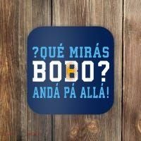 Qué Mirás Bobo, Andá Pa' Allá Funny Speech Coaster thumb 0