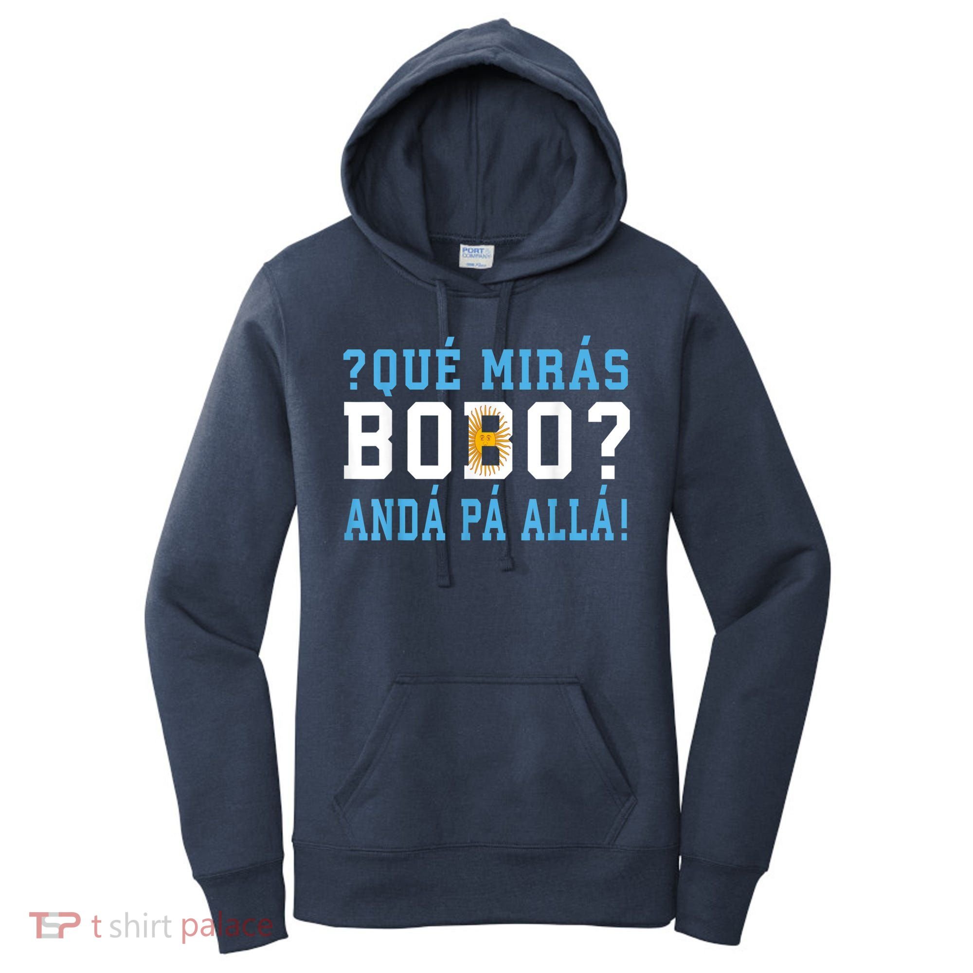 Qué Mirás Bobo, Andá Pa' Allá Funny Speech Women's Hoodie