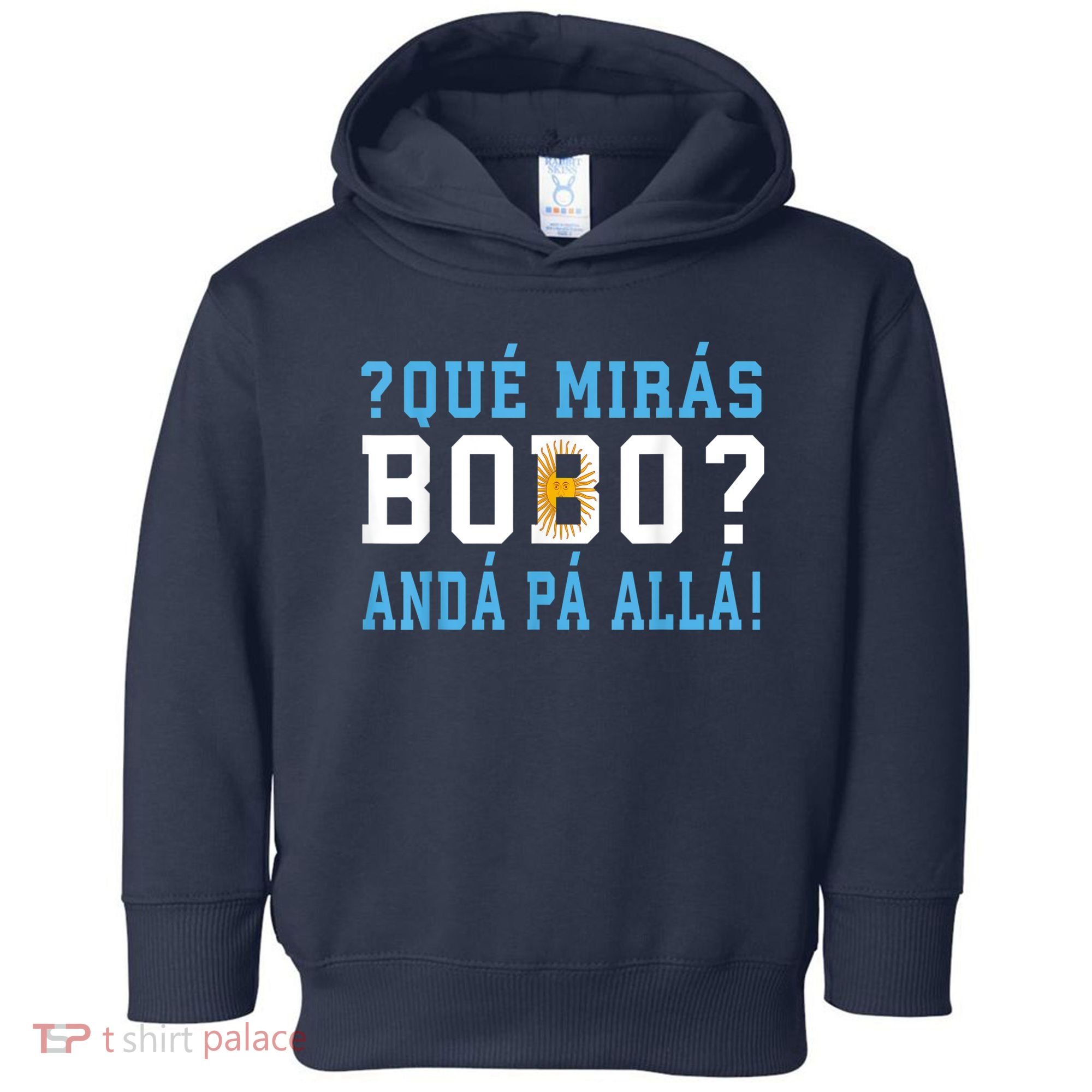 Qué Mirás Bobo, Andá Pa' Allá Funny Speech Toddler Hoodie