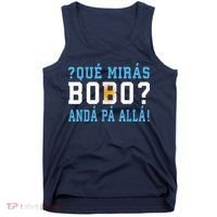 Qué Mirás Bobo, Andá Pa' Allá Funny Speech Tank Top thumb 0