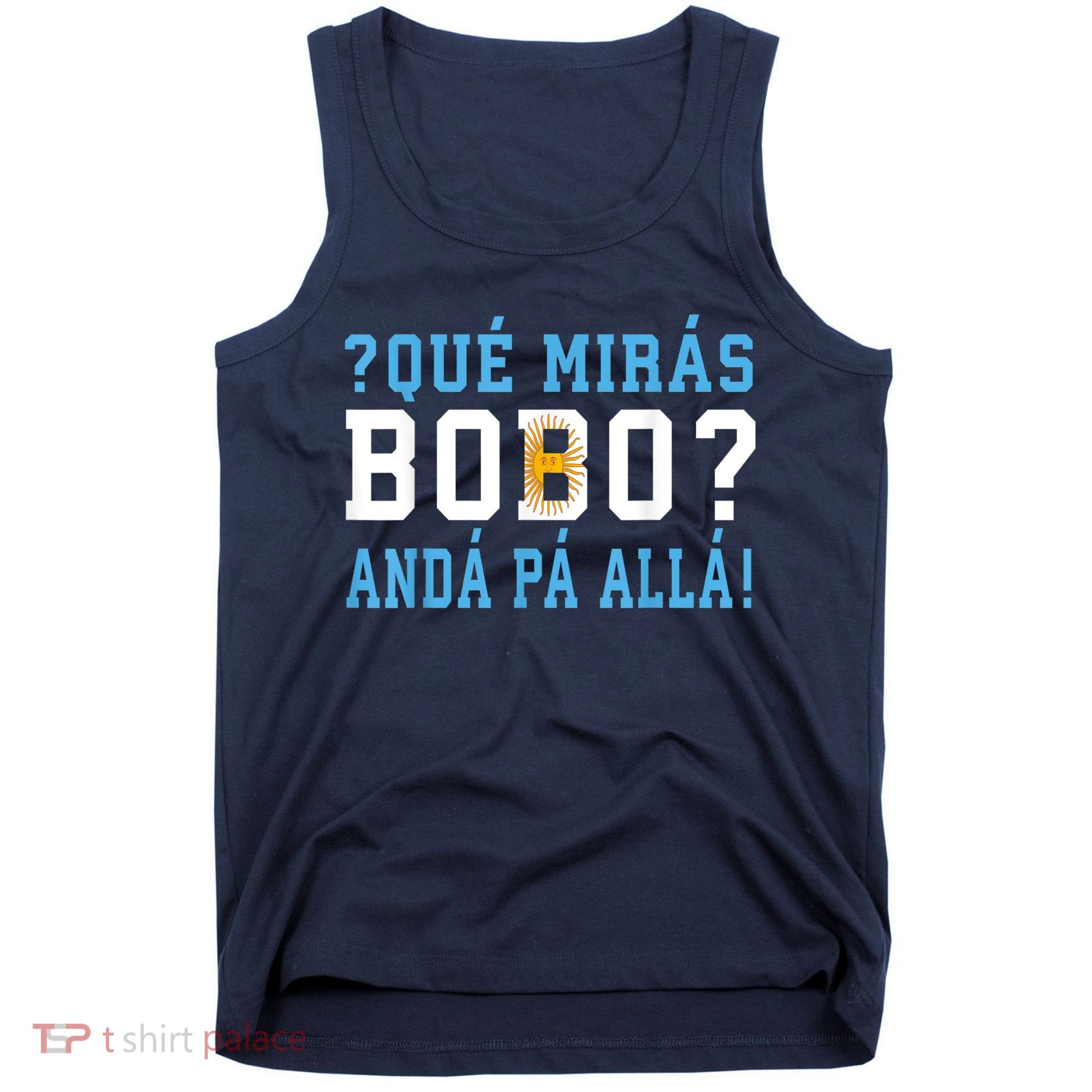 Qué Mirás Bobo, Andá Pa' Allá Funny Speech Tank Top