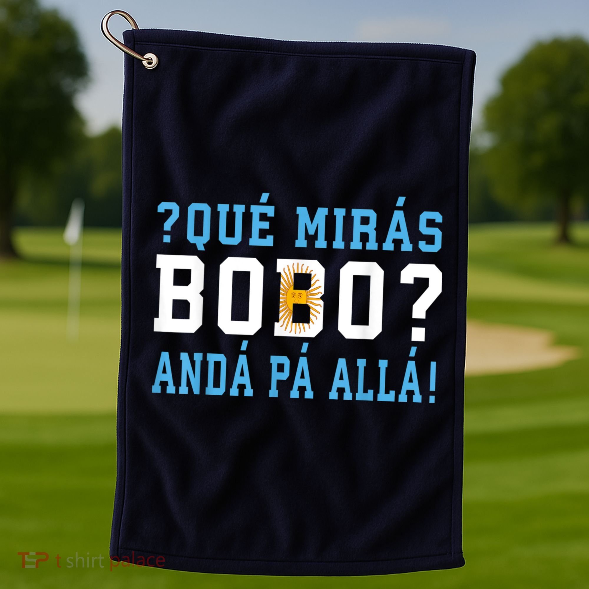 Qué Mirás Bobo, Andá Pa' Allá Funny Speech Golf Towel