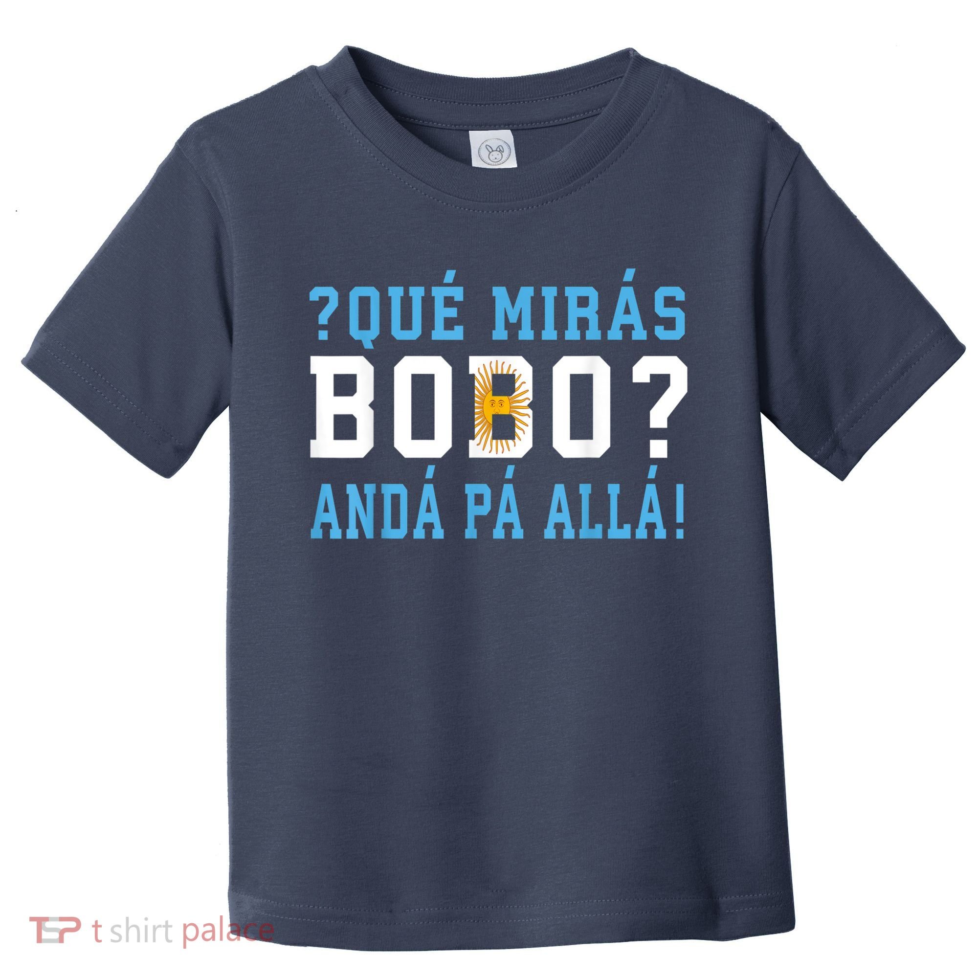Qué Mirás Bobo, Andá Pa' Allá Funny Speech Toddler T-Shirt