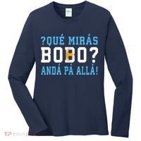 Qué Mirás Bobo, Andá Pa' Allá Funny Speech Women's Long Sleeve Shirt thumb 0