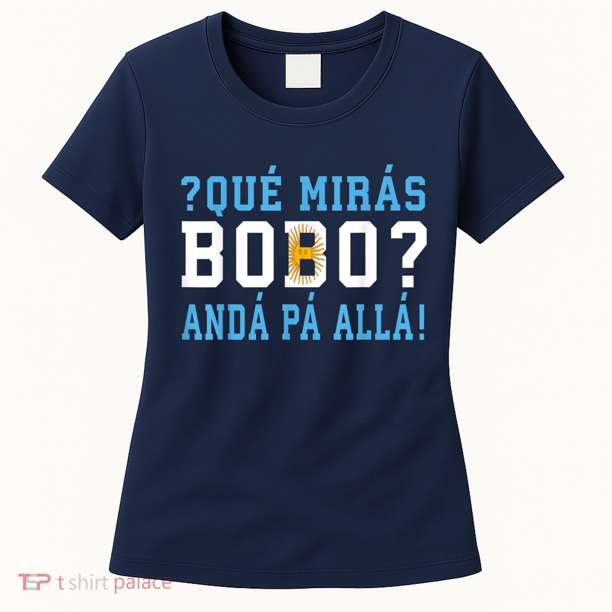 Qué Mirás Bobo, Andá Pa' Allá Funny Speech Women's T-Shirt