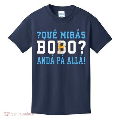 Qué Mirás Bobo, Andá Pa' Allá Funny Speech Kids T-Shirt