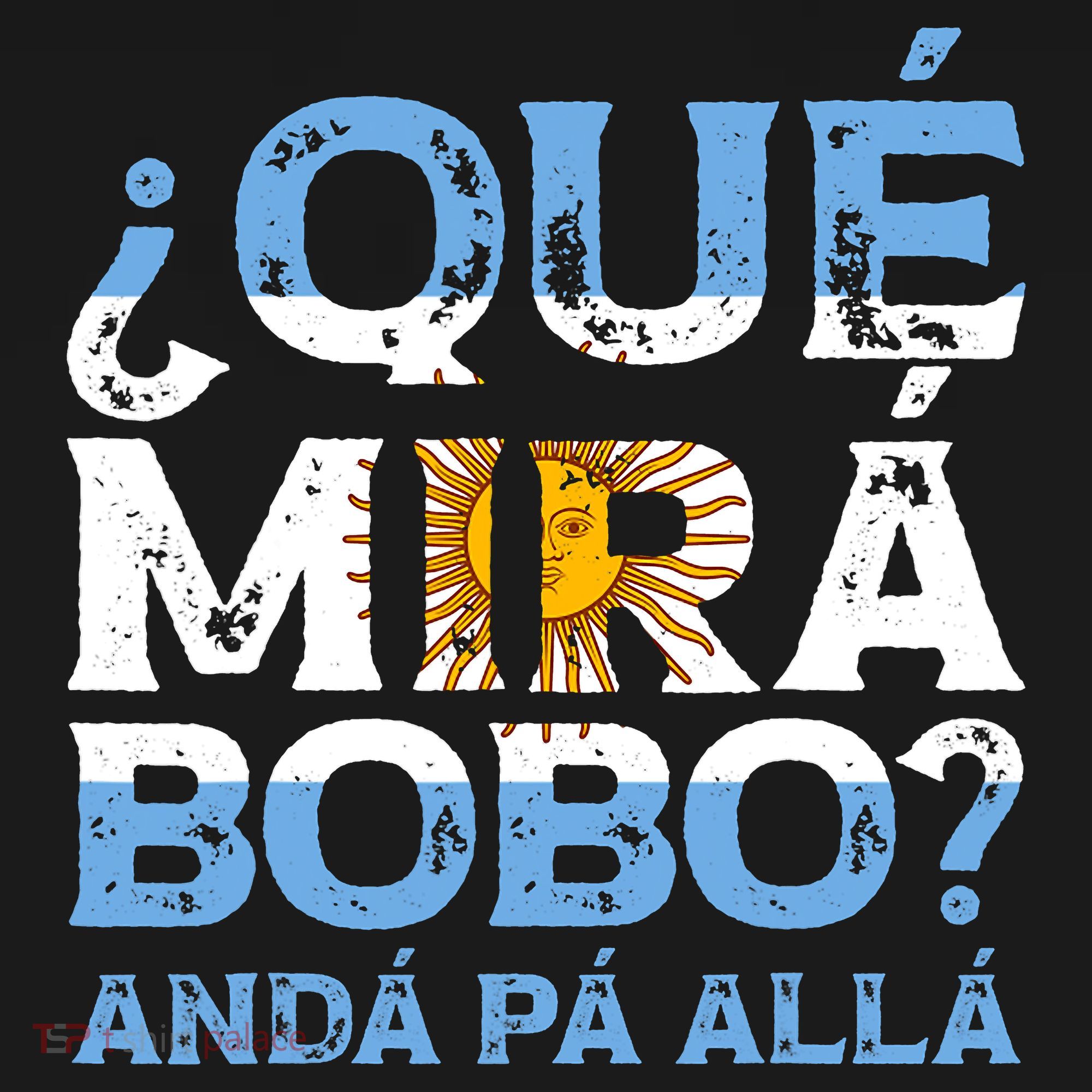 Qué Mirás Bobo, Andá Pa' Allá Funny Speech Argentina Flag Vintage T-Shirt