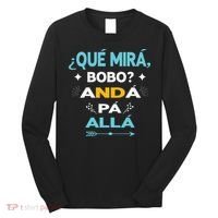 Qué Miras Bobo anda pa alla Qué Mira Bobo Long Sleeve Shirt thumb 0