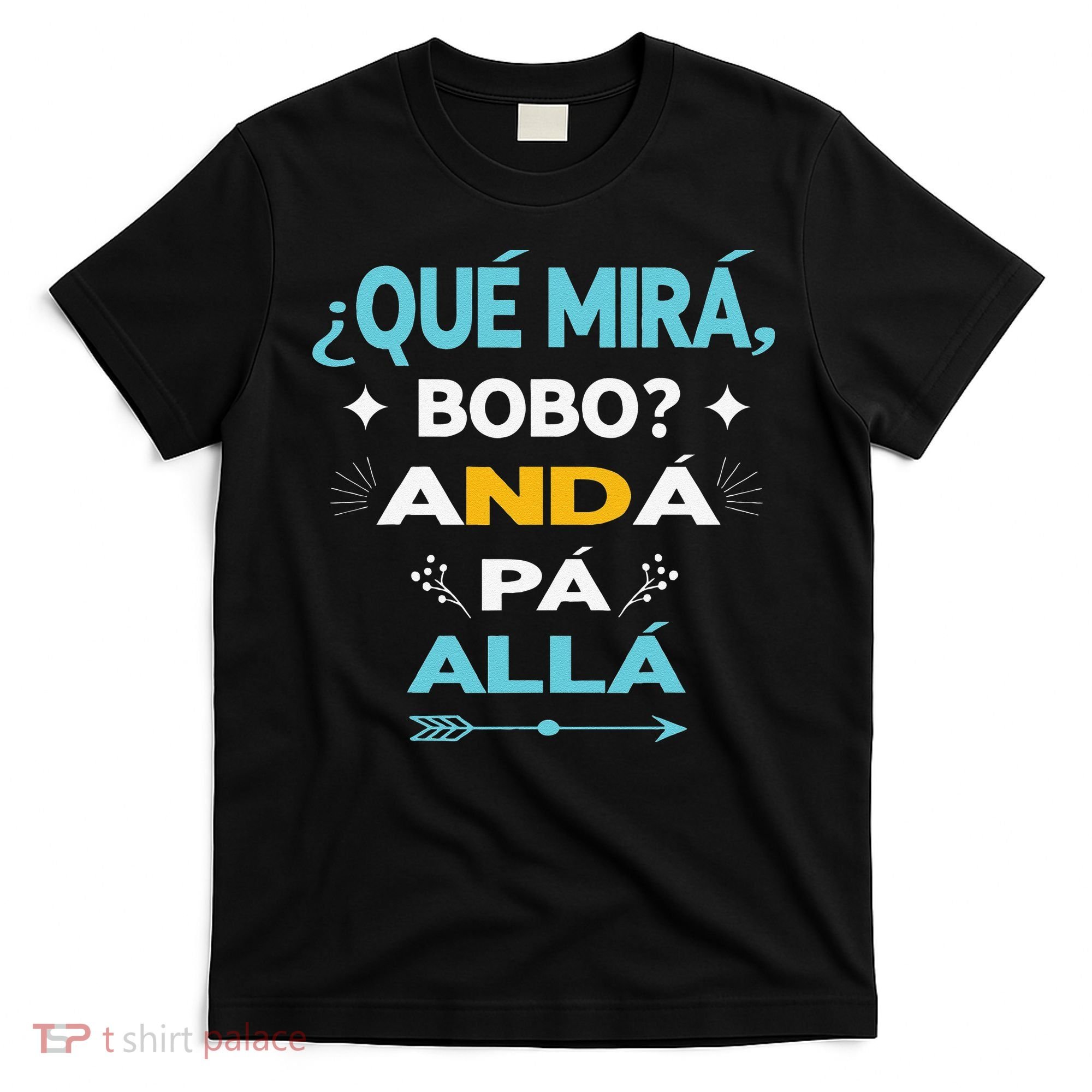 Qué Miras Bobo anda pa alla Qué Mira Bobo T-Shirt