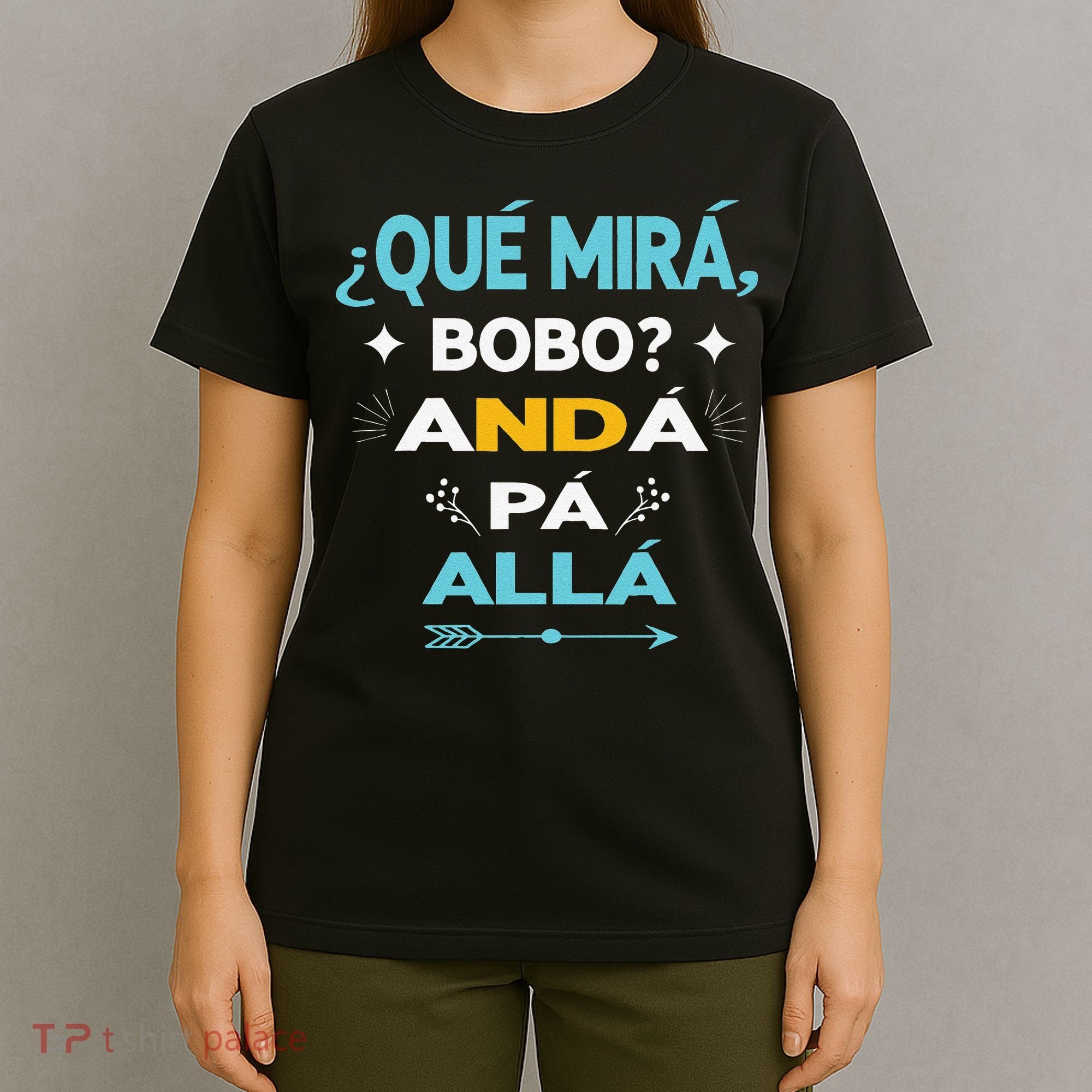 Qué Miras Bobo anda pa alla Qué Mira Bobo T-Shirt