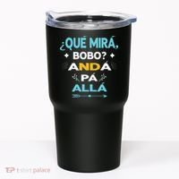 Qué Miras Bobo anda pa alla Qué Mira Bobo Tumbler thumb 0