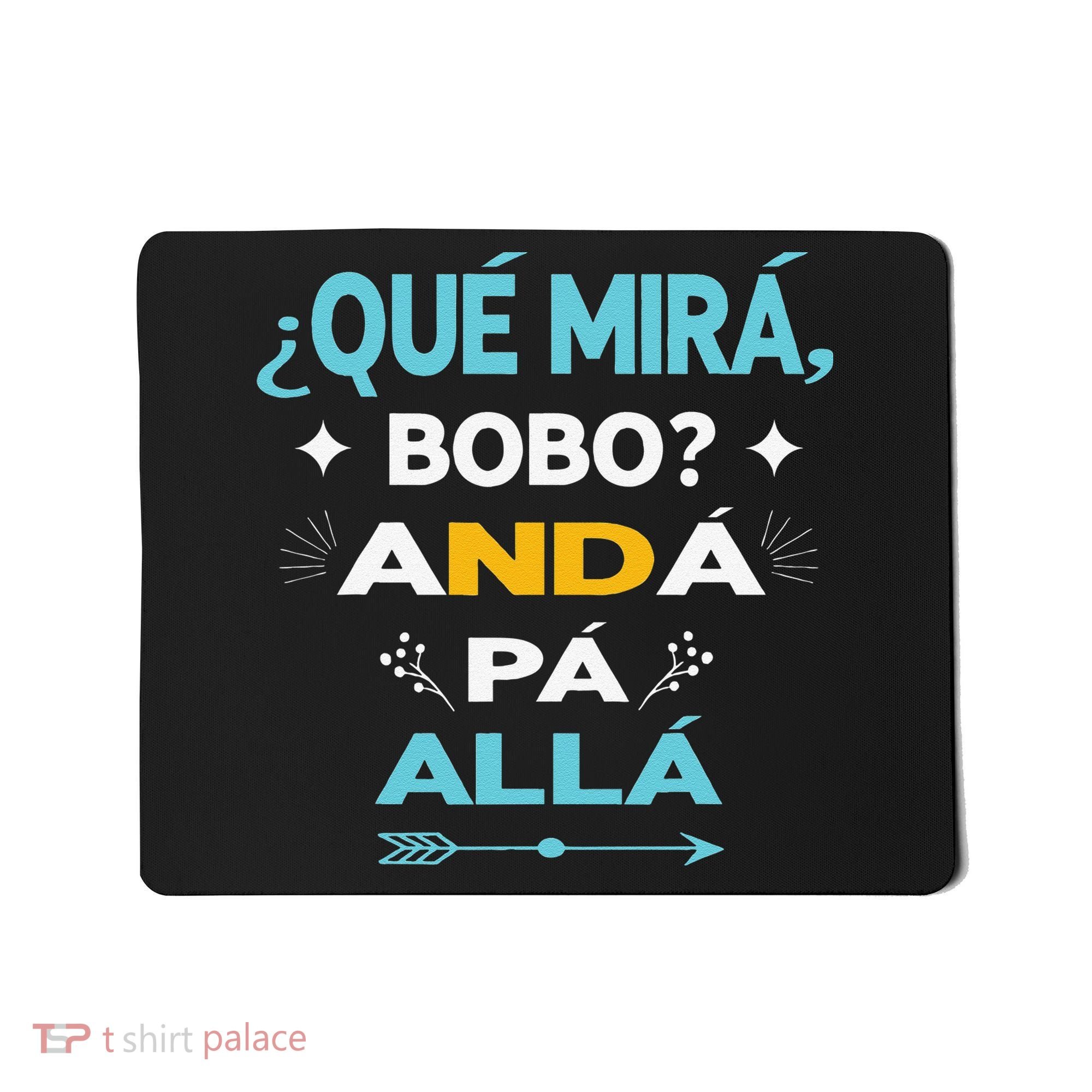Qué Miras Bobo anda pa alla Qué Mira Bobo Mousepad