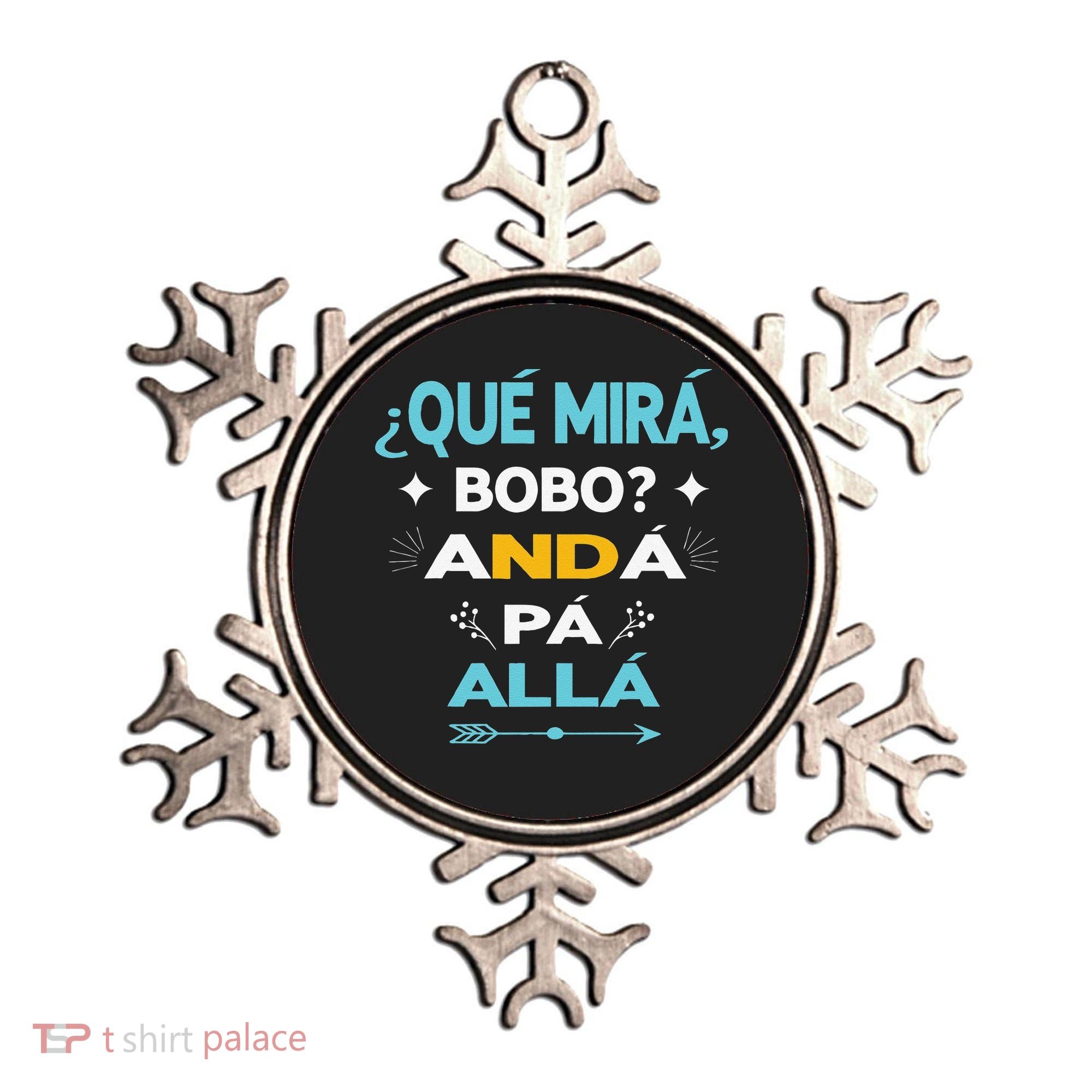Qué Miras Bobo anda pa alla Qué Mira Bobo Ornament