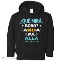 Qué Miras Bobo anda pa alla Qué Mira Bobo Toddler Hoodie thumb 0