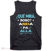 Qué Miras Bobo anda pa alla Qué Mira Bobo Tank Top thumb 0