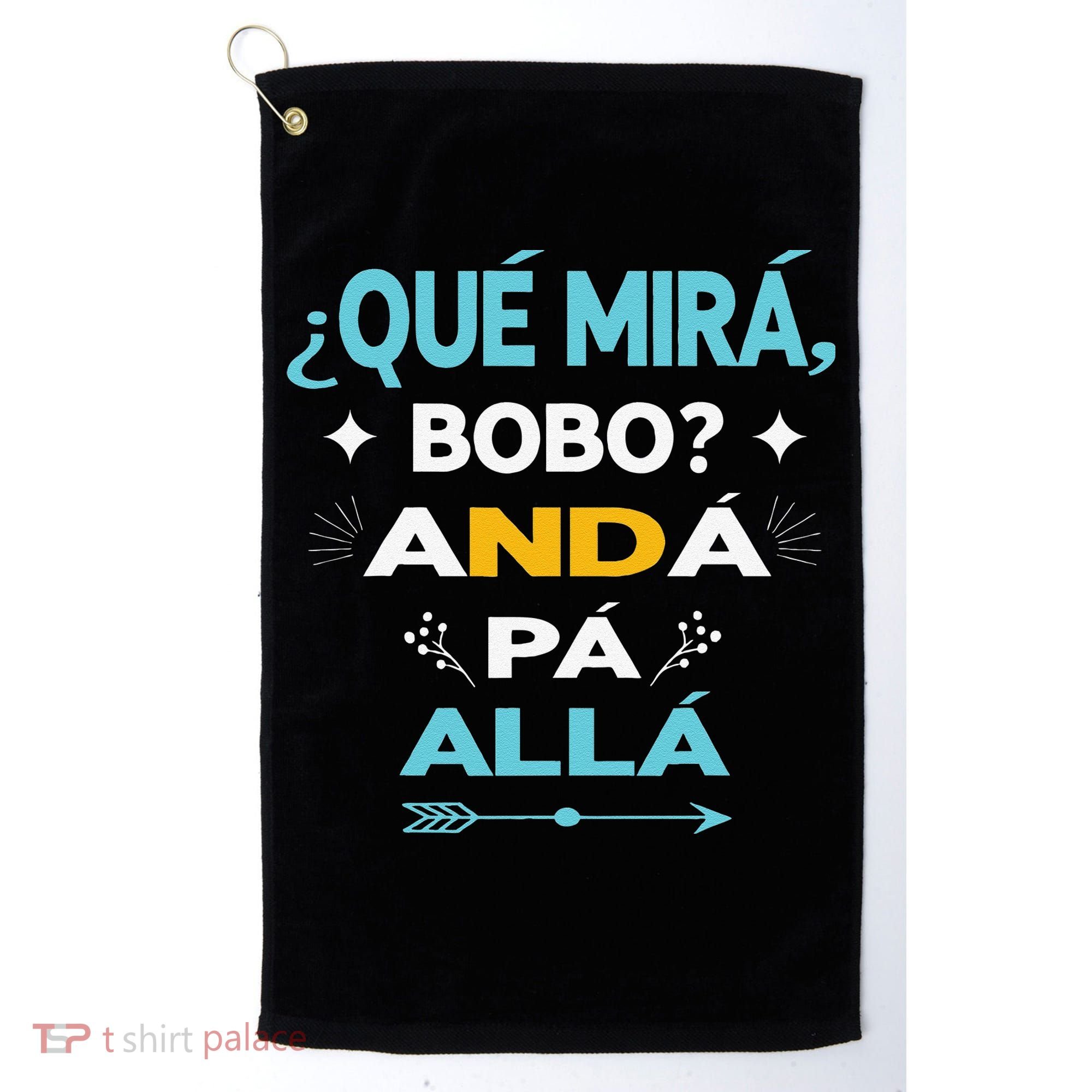 Qué Miras Bobo anda pa alla Qué Mira Bobo Golf Towel