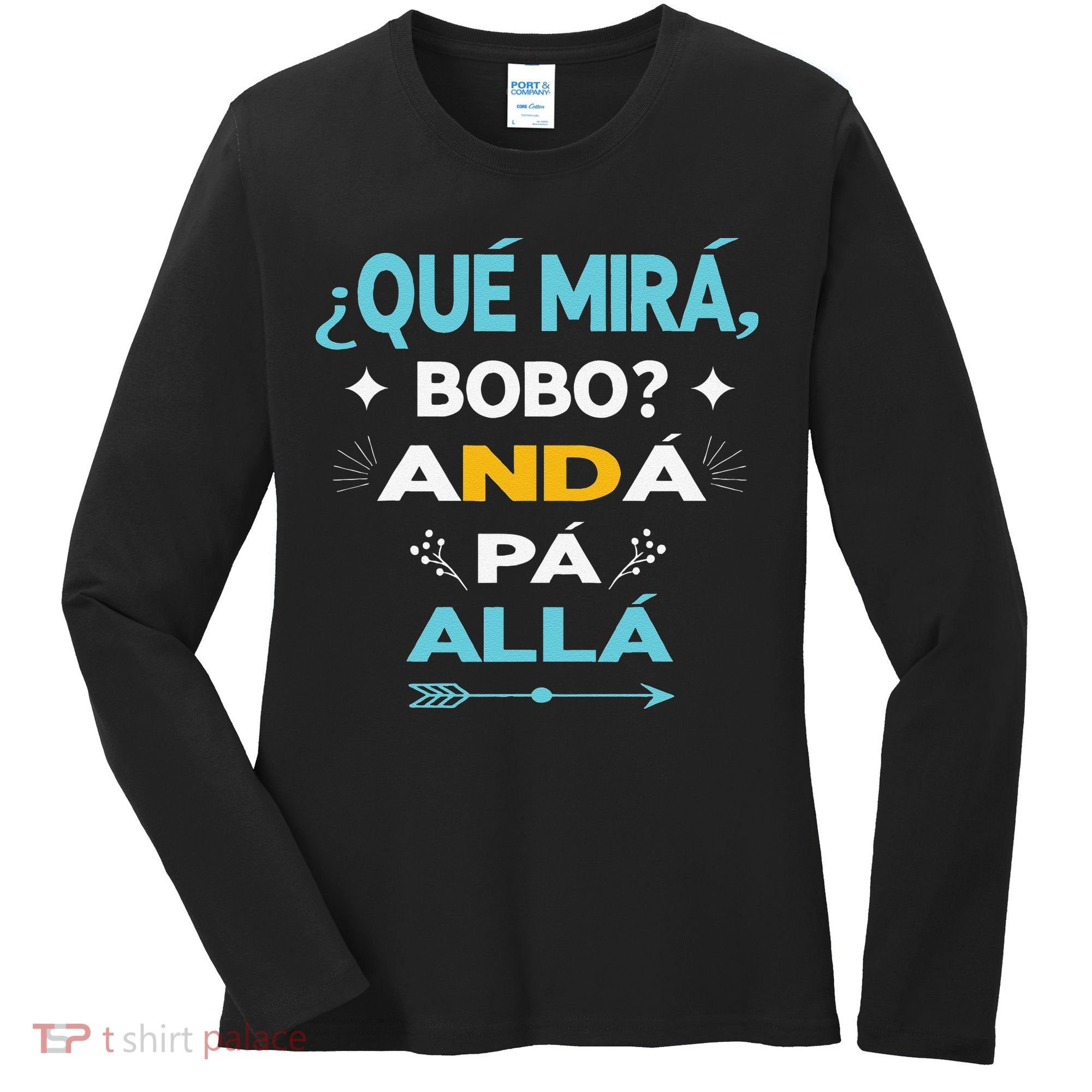 Qué Miras Bobo anda pa alla Qué Mira Bobo Women's Long Sleeve Shirt