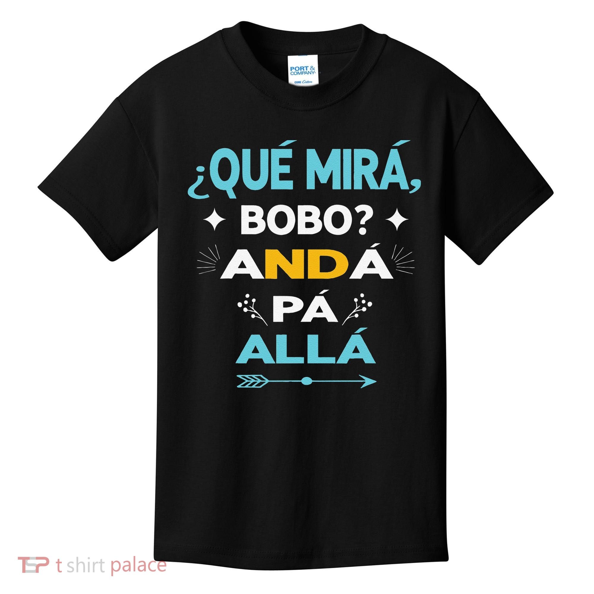 Qué Miras Bobo anda pa alla Qué Mira Bobo Kids T-Shirt