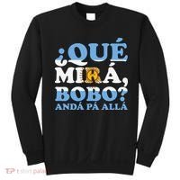 Que mira bobo funny saying and viral meme from Argentina Sweatshirt thumb 0