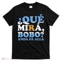 Que mira bobo funny saying and viral meme from Argentina T-Shirt thumb 0
