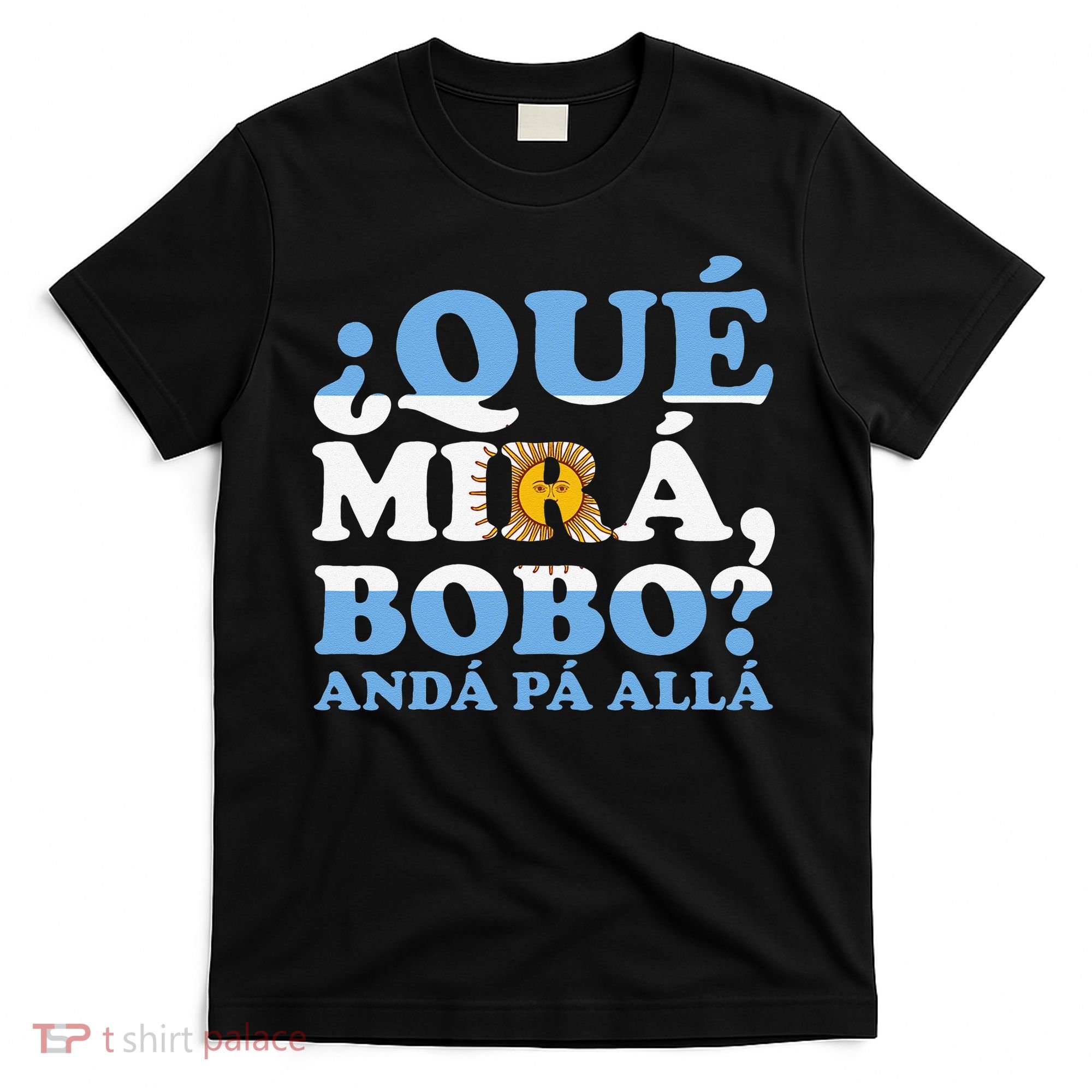 Que mira bobo funny saying and viral meme from Argentina T-Shirt