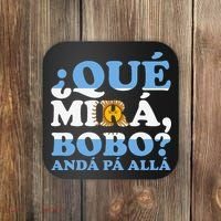 Que mira bobo funny saying and viral meme from Argentina Coaster thumb 0