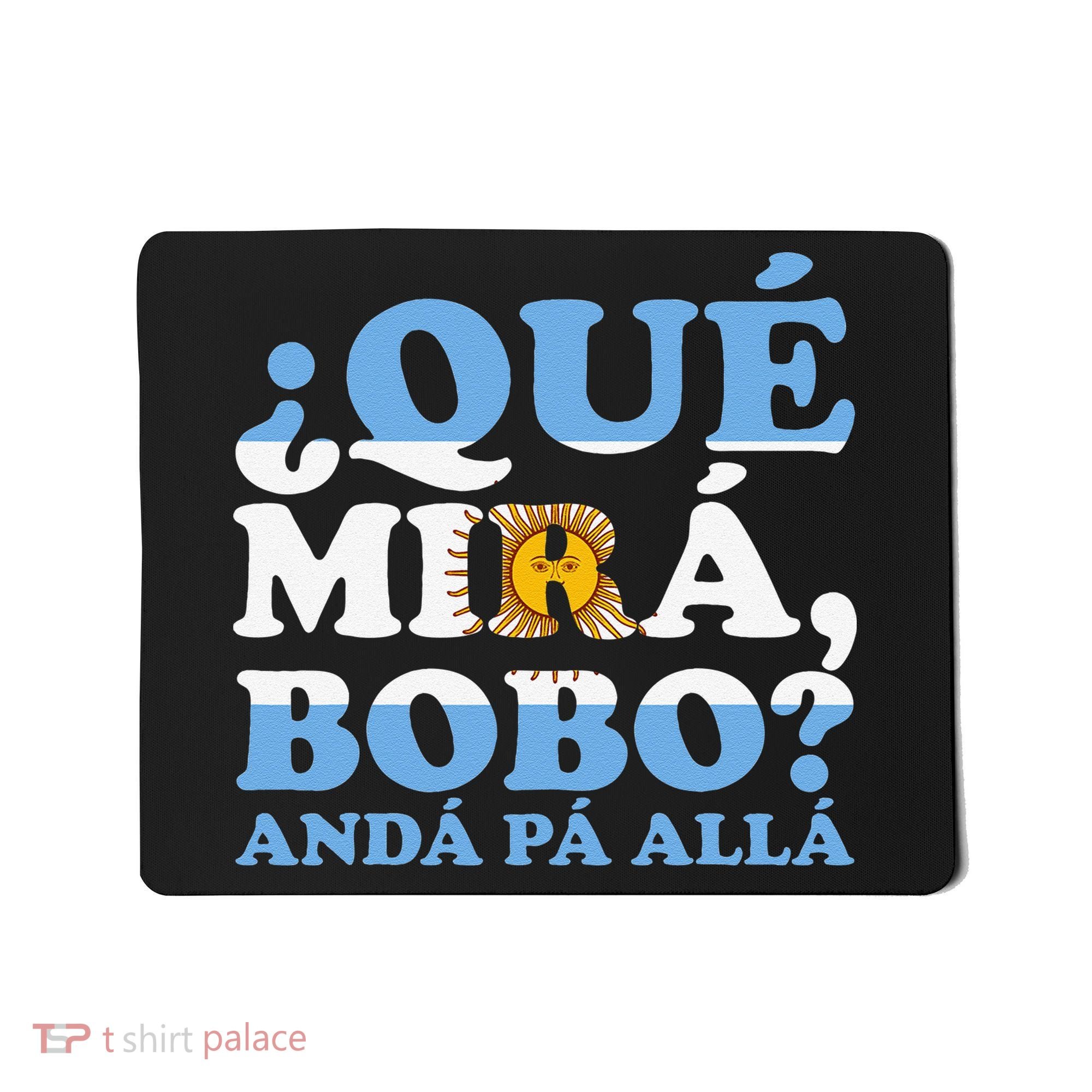 Que mira bobo funny saying and viral meme from Argentina Mousepad