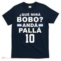 Qué Mira Bobo Anda Palla 10 Argentina Soccer T-Shirt thumb 0
