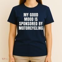 Quote My Good Mood Is Sponsored By Nature Motorcycling Funny Saying Gift T-Shirt thumb 4