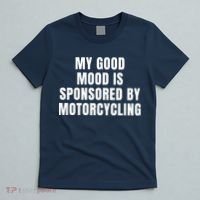 Quote My Good Mood Is Sponsored By Nature Motorcycling Funny Saying Gift T-Shirt thumb 5