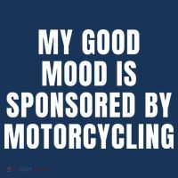 Quote My Good Mood Is Sponsored By Nature Motorcycling Funny Saying Gift T-Shirt thumb 7