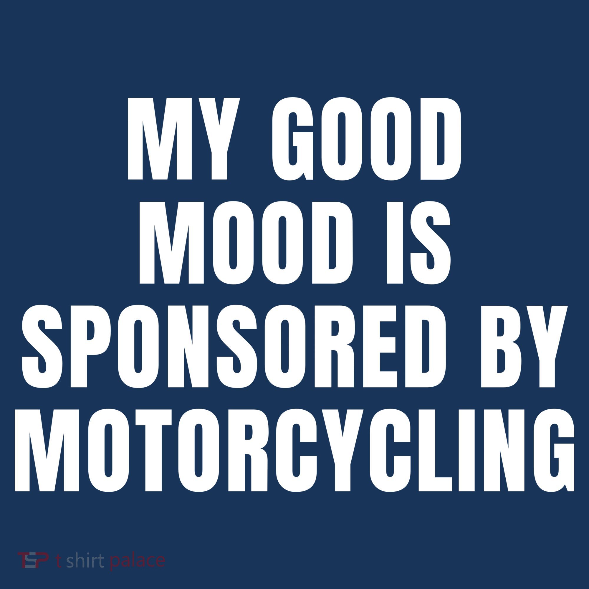 Quote My Good Mood Is Sponsored By Nature Motorcycling Funny Saying Gift T-Shirt