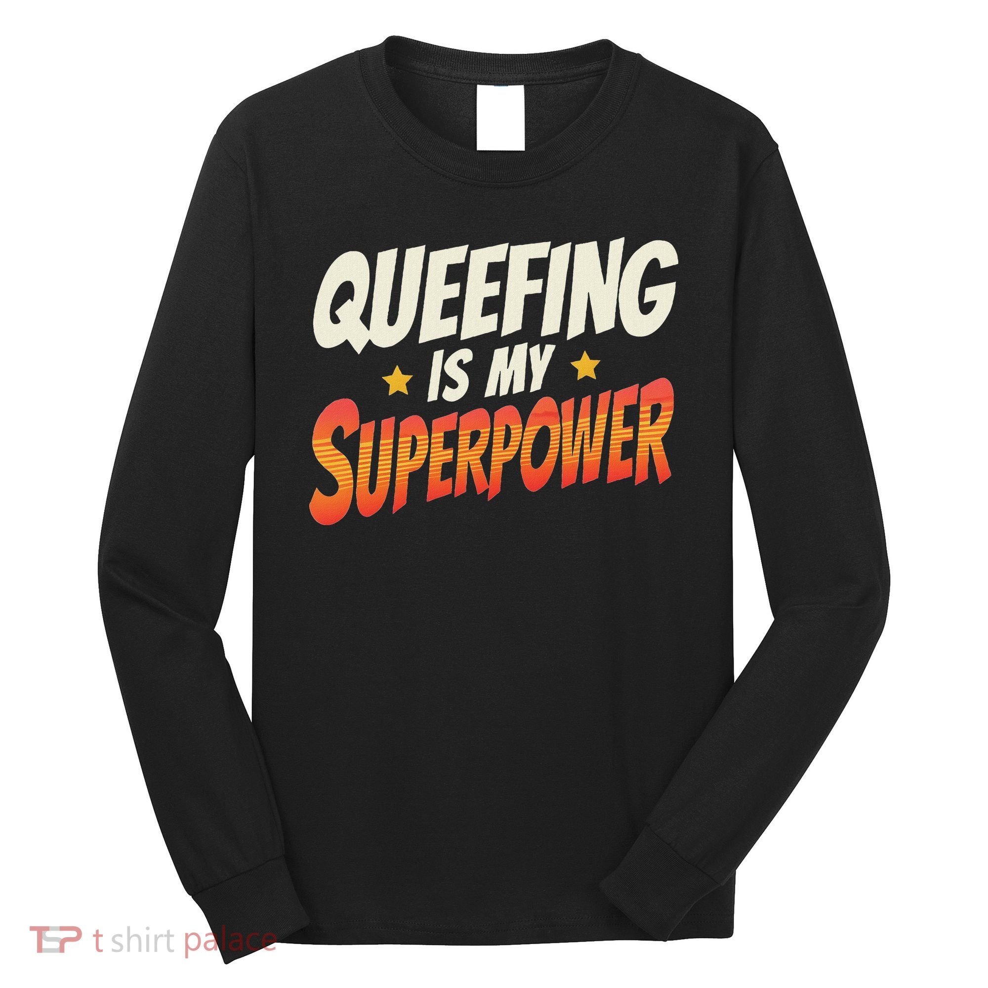 QueefingS My Superpower Queefed Embarrassing Raunchy Humor Long Sleeve Shirt