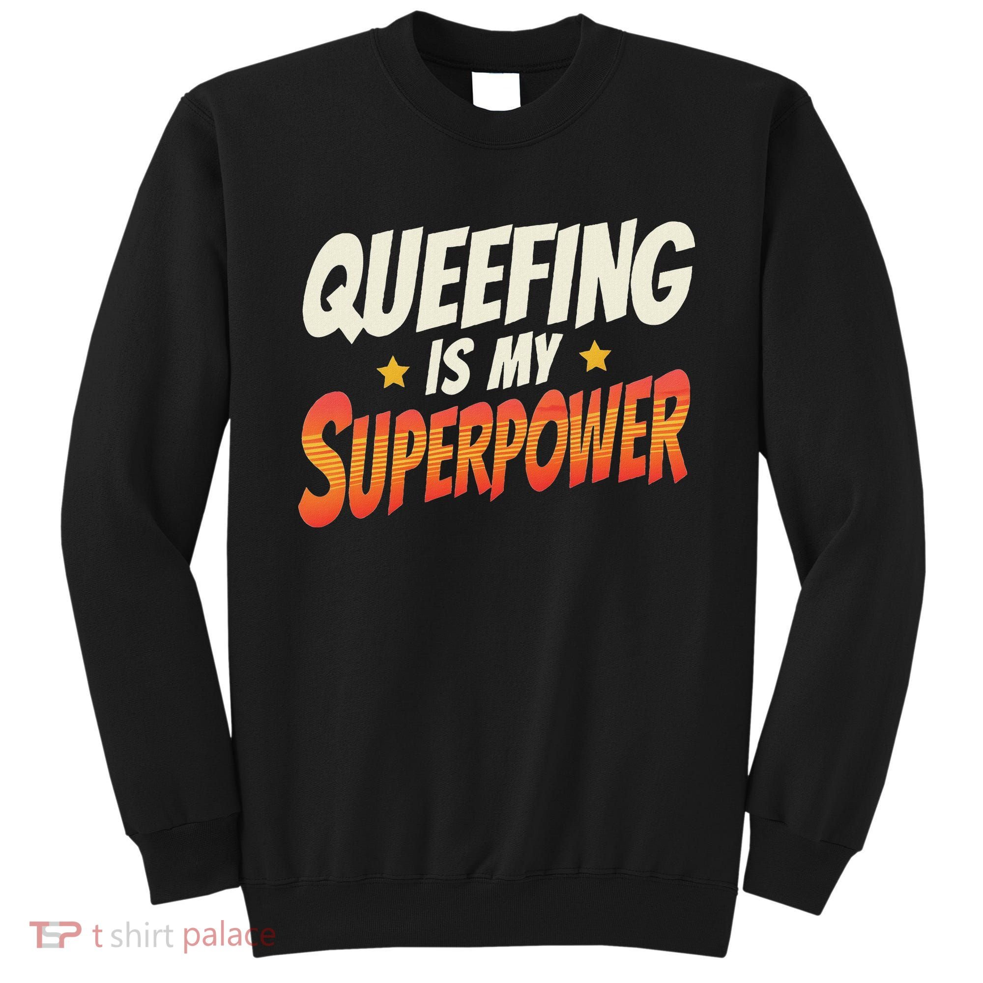 QueefingS My Superpower Queefed Embarrassing Raunchy Humor Sweatshirt