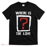 Question Mark Where Is The Love T-Shirt thumb 0