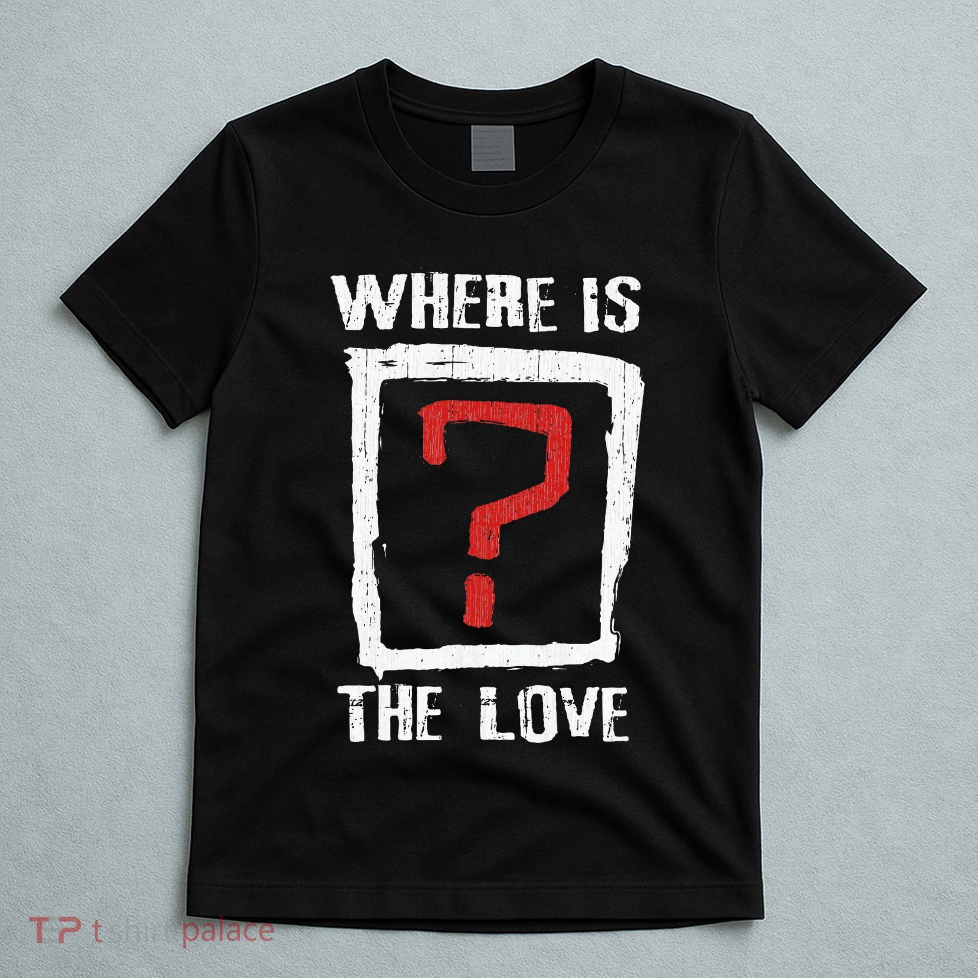 Question Mark Where Is The Love T-Shirt