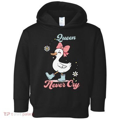 Queen Never Cry Funny Meme Goose Silly Sarcastic Women Toddler Hoodie