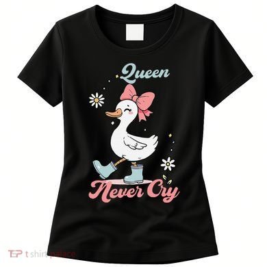 Queen Never Cry Funny Meme Goose Silly Sarcastic Women Women's T-Shirt