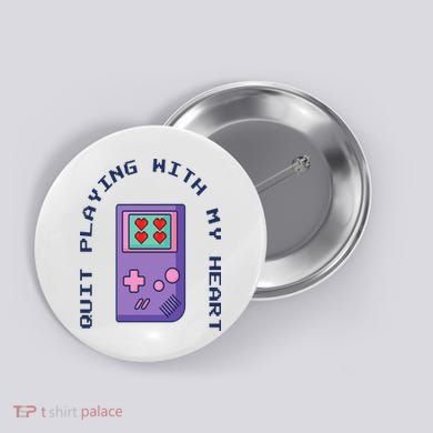 Quit Playing With My Heart Retro Video Game Button