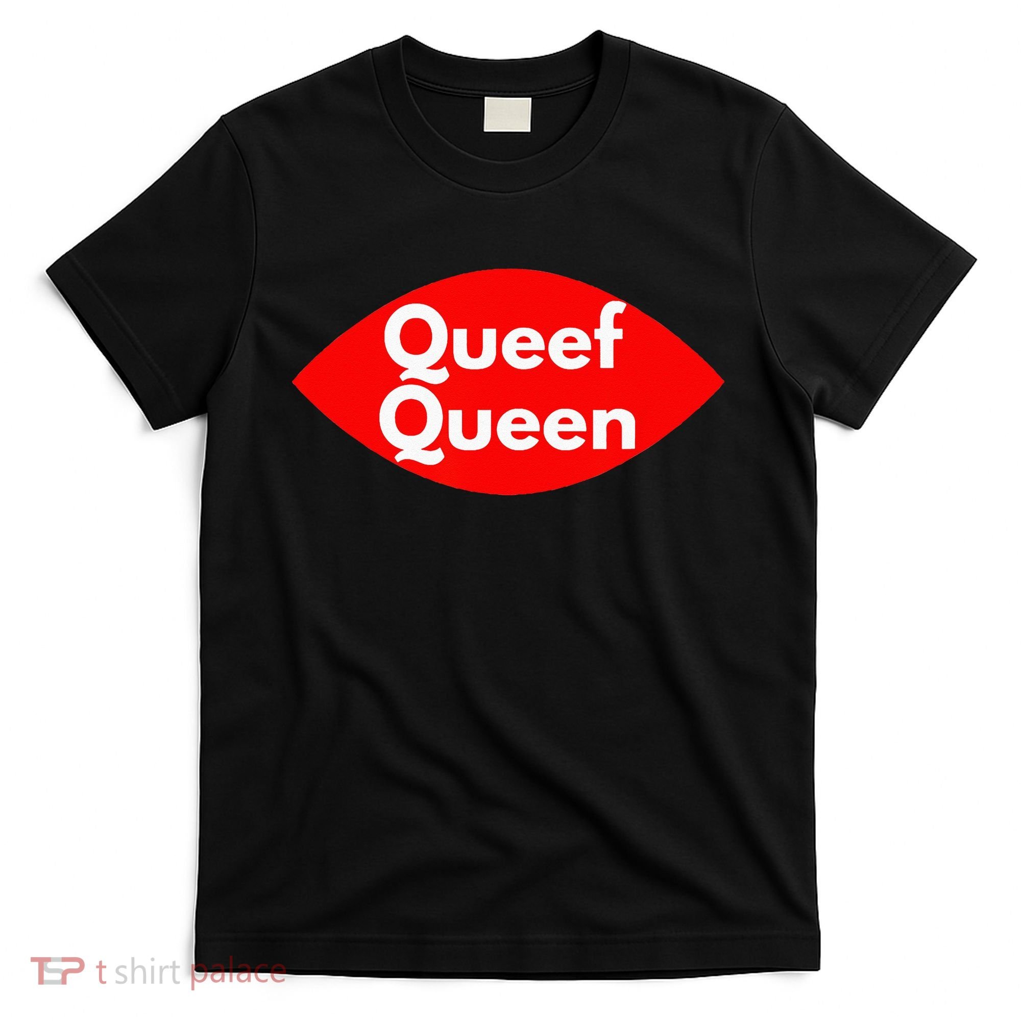 Queef Queen Sexy Clothes For Women And Men T-Shirt