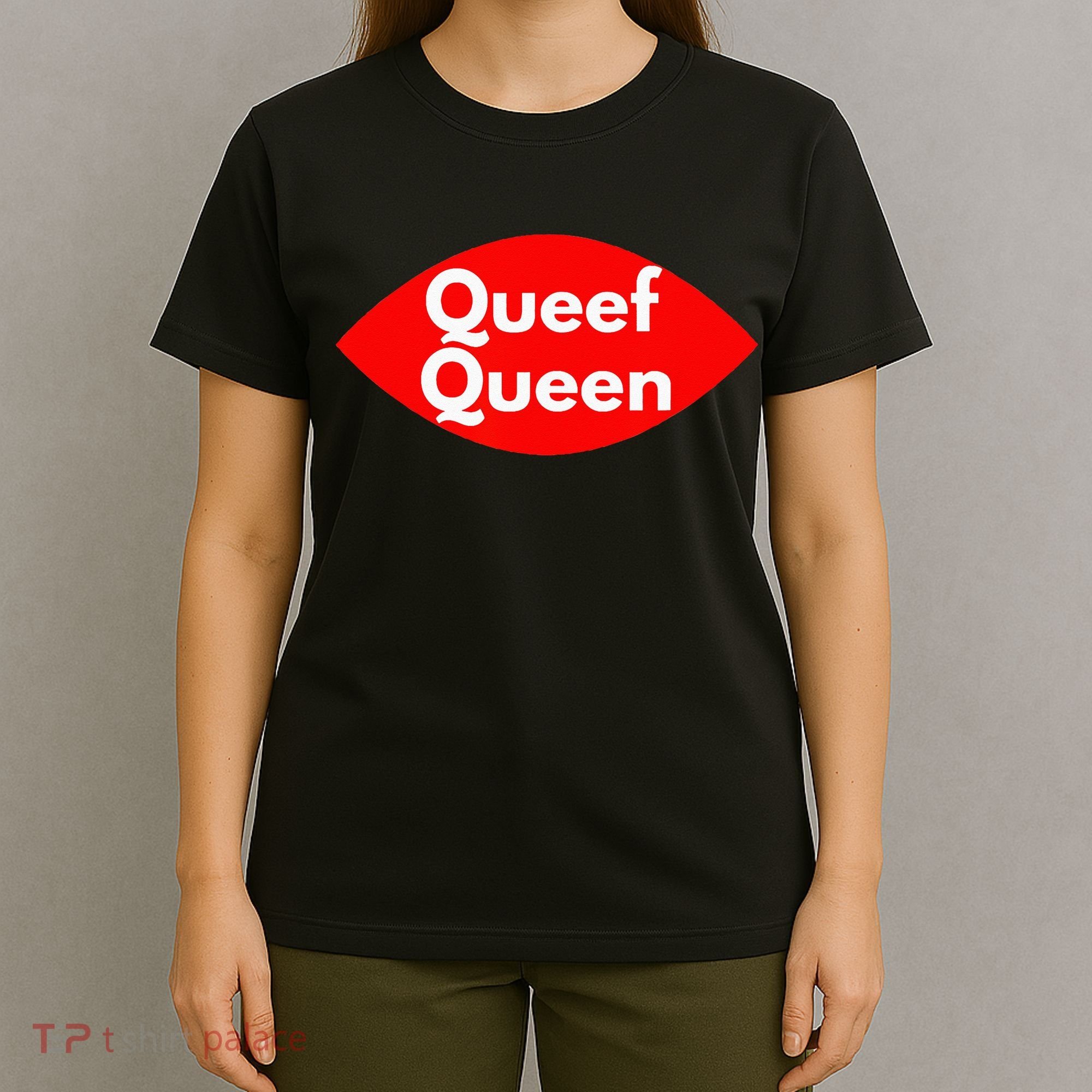 Queef Queen Sexy Clothes For Women And Men T-Shirt
