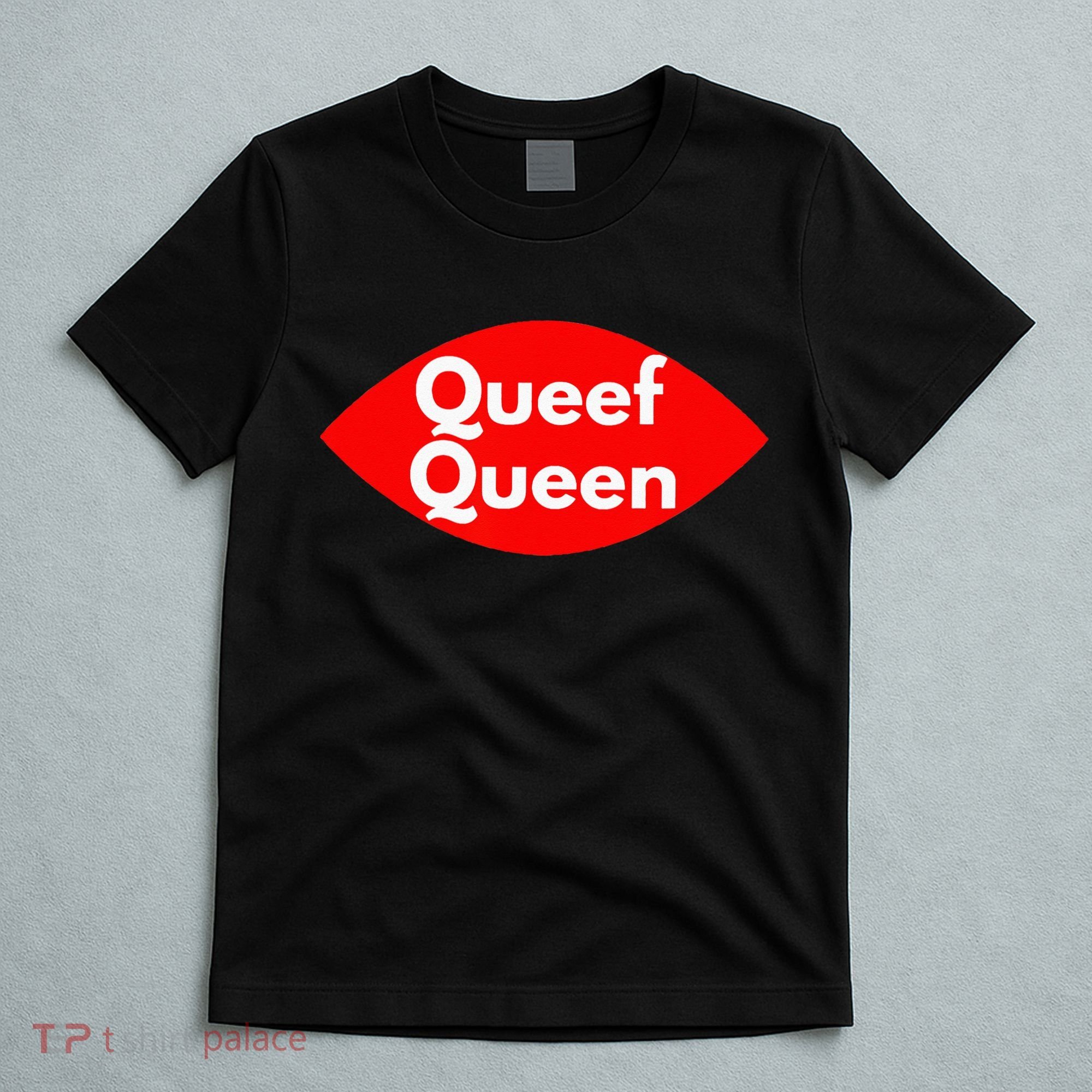 Queef Queen Sexy Clothes For Women And Men T-Shirt