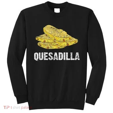 Quesadilla Sweatshirt
