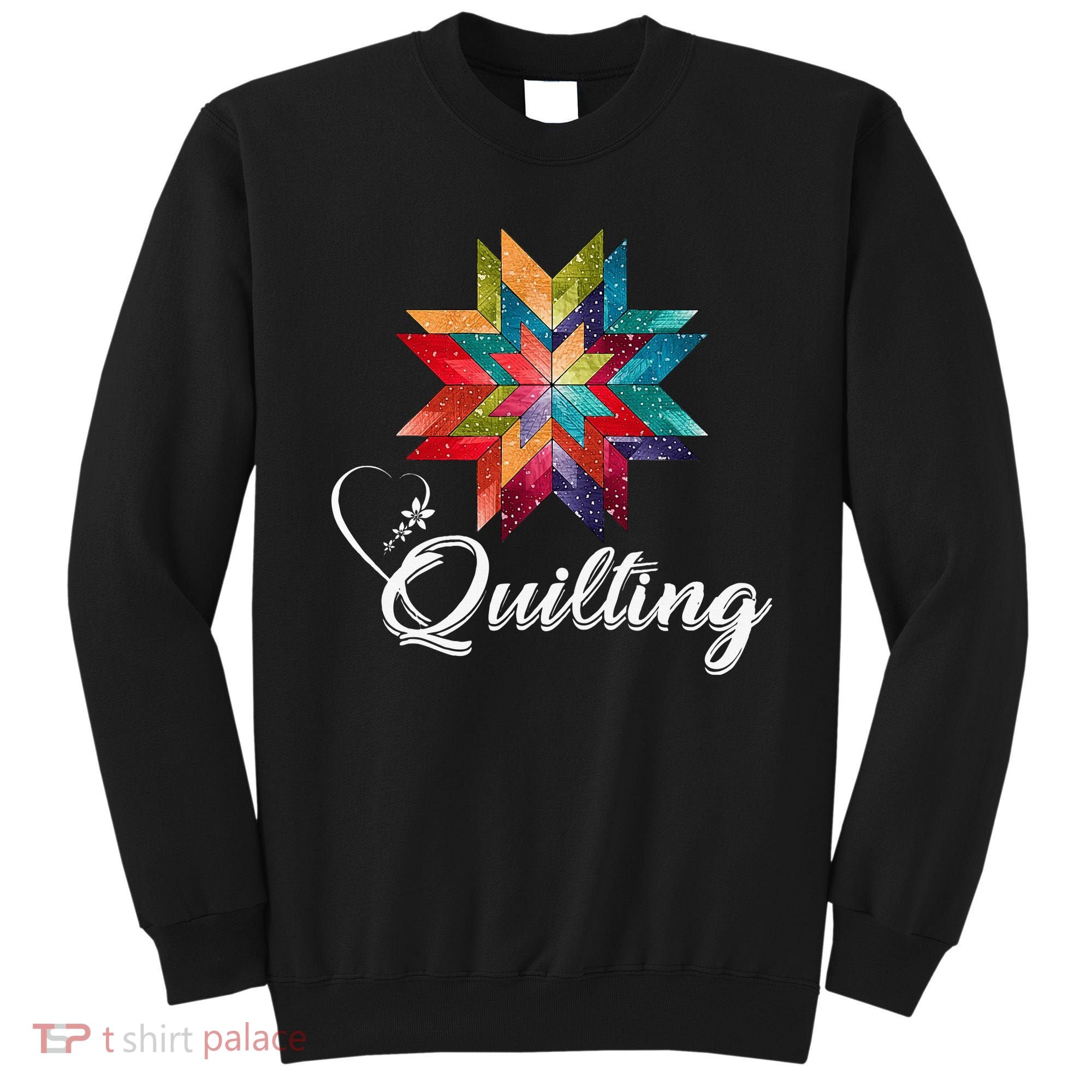 Quiltiing Sewing Love Quilting Quilter Sewer Sewing Sweatshirt