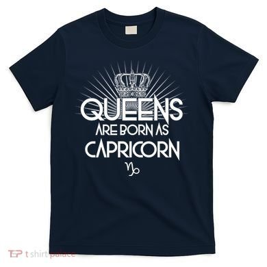 Queens Are Born As Capricorn T-Shirt