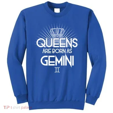 Queens Are Born As Gemini Sweatshirt